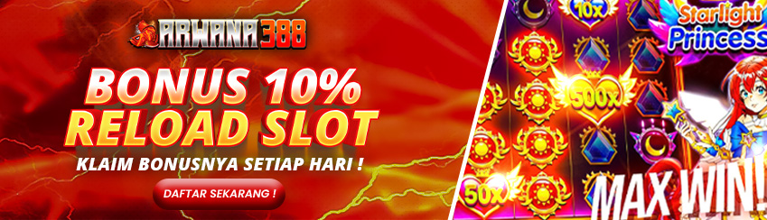 BONUS RELOAD HARIAN SLOT 10% ARWANA388