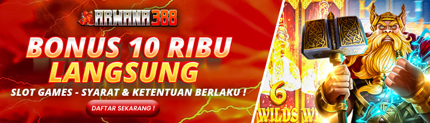 BONUS NEW MEMBER 10RB LANGSUNG SLOT ARWANA388